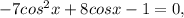 -7cos^{2}x+8cosx-1=0,