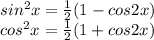 sin^2x=\frac{1}{2}(1-cos2x)\\cos^2x=\frac{1}{2}(1+cos2x)