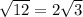 \sqrt{12}=2\sqrt{3}