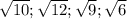 \sqrt{10}; \sqrt{12}; \sqrt{9}; \sqrt{6}