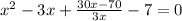 x^{2} - 3x + \frac{30x - 70}{3x} - 7 = 0&#10;