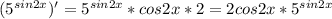 (5^{sin2x})'=5^{sin2x}*cos2x*2=2cos2x*5^{sin2x}