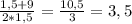 \frac{1,5+9}{2*1,5}=\frac{10,5}{3}=3,5