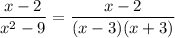 \dfrac{x-2}{x^2-9}=\dfrac{x-2}{(x-3)(x+3)}