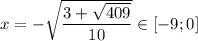 x=-\sqrt{\dfrac{3+\sqrt{409}}{10}}\in [-9;0]