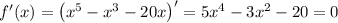 f'(x)=\left(x^5-x^3-20x\right)'=5x^4-3x^2-20=0