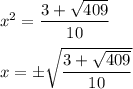 x^2=\dfrac{3+\sqrt{409}}{10}\\ \\ x=\pm\sqrt{\dfrac{3+\sqrt{409}}{10}}