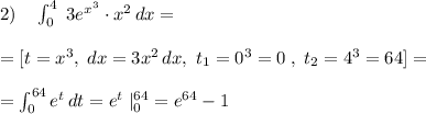 2)\quad \int _0^4\; 3e^{x^3}\cdot x^2\, dx=\\\\=[t=x^3,\; dx=3x^2\, dx,\; t_1=0^3=0\; ,\; t_2=4^3=64]=\\\\=\int _0^{64}e^{t}\, dt=e^{t}\; |_0^{64}=e^{64}-1