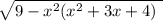 \sqrt{9- x^{2} ( x^{2} +3x+4)\