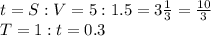 t=S:V=5:1.5= 3\frac{1}{3} = \frac{10}{3} \\&#10;T=1:t= 0.3