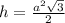 h= \frac{ a^{2} \sqrt{3} }{2}