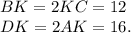 BK=2KC=12\\DK=2AK=16.