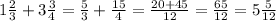 1 \frac{2}{3}+3 \frac{3}{4}= \frac{5}{3}+ \frac{15}{4}= \frac{20+45}{12}= \frac{65}{12} =5 \frac{5}{12}