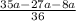 \frac{35a-27a-8a}{36}