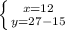 \left \{ {{x=12} \atop {y=27-15}} \right.