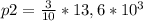 p2 = \frac{3}{10} * 13,6 *10^3