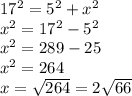 17^2=5^2+x^2\\&#10;x^2=17^2-5^2\\&#10;x^2=289-25\\&#10;x^2=264\\&#10;x=\sqrt{264}=2\sqrt{66}\\