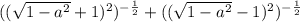 (( \sqrt{1- a^{2} }+1 )^{2} )^{- \frac{1}{2} } + (( \sqrt{1- a^{2} }-1 )^{2} )^{- \frac{1}{2} }