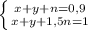 \left \{ {{x+y+n=0,9} \atop {x+y+1,5n=1}} \right.