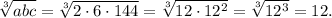 \sqrt[3]{abc} = \sqrt[3]{ 2 \cdot 6 \cdot 144} =\sqrt[3]{ 12 \cdot 12^2}=\sqrt[3]{ 12^3}=12.