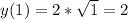 y(1)=2* \sqrt{1} =2