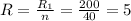 R = \frac{ R_{1} }{n} = \frac{200}{40} =5