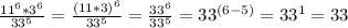 \frac{ 11^{6}* 3^{6}}{33^{5} } = \frac{(11*3)^{6}}{33^{5}} =\frac{33^{6}}{33^{5}}= 33^{(6-5)}=33^{1} =33