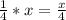 \frac{1}{4}*x=\frac{x}{4}