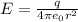 E= \frac{q}{4 \pi e_{0} r^{2} }