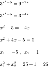 3^{x^2-5}=9^{-2x}\\\\3^{x^2-5}=3^{-4x}\\\\x^2-5=-4x\\\\x^2+4x-5=0\\\\x_1=-5\; ,\; \; x_2=1\\\\x_1^2+x_2^2=25+1=26