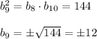 b_9^2=b_8\cdot b_{10}=144\\\\b_9=\pm\sqrt{144}=\pm12