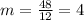 m= \frac{48}{12} =4