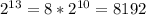 2^{13} = 8*2^{10} = 8192