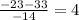 \frac{-23-33}{-14} =4