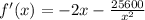 f'(x) = -2x - \frac{25600}{ x^{2} }