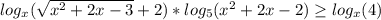 log_x( \sqrt{x^2+2x-3} +2)*log_5(x^2+2x-2) \geq log_x(4)