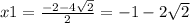 x1= \frac{-2-4 \sqrt{2} }{2} =-1-2 \sqrt{2}