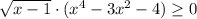 \sqrt{x-1}\cdot (x^4-3x^2-4) \geq0