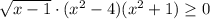 \sqrt{x-1}\cdot (x^2-4)(x^2+1) \geq 0