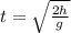 t=\sqrt{\frac{2h}g}