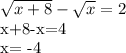 \sqrt{x+8} - \sqrt{x} =2&#10;&#10;x+8-x=4&#10;&#10;x= -4