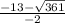 \frac{-13- \sqrt{361} }{-2}