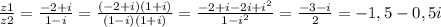 \frac{z1}{z2}= \frac{-2+i}{1-i} = \frac{(-2+i)(1+i)}{(1-i)(1+i)} = \frac{-2+i-2i+i^2}{1-i^2}= \frac{-3-i}{2}=-1,5-0,5i