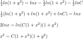 \frac{1}{2}ln(1+y^2)=lnx-\frac{1}{2}ln(1+x^2)-\frac{1}{2}lnC\\\\\frac{1}{2}(ln(1+y^2)+ln(1+x^2)+lnC)=lnx\\\\2lnx=ln(C(1+x^2)(1+y^2)\\\\x^2=C(1+x^2)(1+y^2)