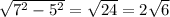 \sqrt{7^2-5^2} = \sqrt{24} =2 \sqrt{6}