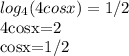 \displaystyle log_4(4cosx)=1/2&#10;&#10;4cosx=2&#10;&#10;cosx=1/2