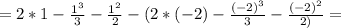 =2*1- \frac{1^3}{3}- \frac{1^2}{2} -(2*(-2)- \frac{(-2)^3}{3} - \frac{(-2)^2}{2)} =