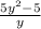 \frac{5y^{2} - 5}{y}