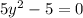 5y^{2} - 5 = 0