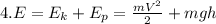 4. E=E_k+E_p= \frac{mV^2}{2}+mgh